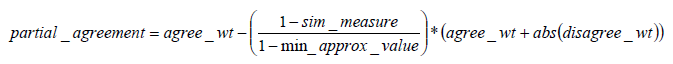 Partial agreement weight formula: partial_agreement equals agree_wt minus begin fraction 1 minus sim_measure over 1 minus min_approx_value multiplied by left-parenthesis agree_wt plus abs left-parenthesis disagree_wt right-parenthesis right-parenthesis